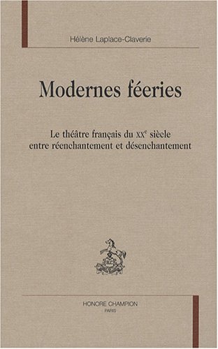 Beispielbild fr Modernes feries - le thtre franais du XXe sicle entre renchantement et dsenchantement (LNS 33) zum Verkauf von Gallix