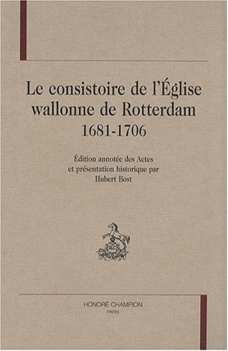 Beispielbild fr Le consistoire de l'Eglise wallonne de Rotterdam 1681-1706 zum Verkauf von Gallix