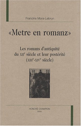 Beispielbild fr Metre en romanz" - les romans d'Antiquit du XIIe sicle et leur postrit, XIIIe-XIVe sicle (MAOS 3) zum Verkauf von Gallix