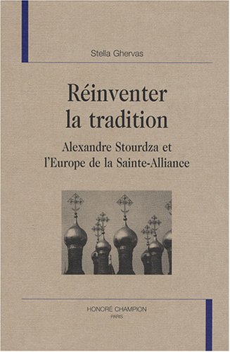 Beispielbild fr Rinventer la tradition - Alexandre Stourdza et l'Europe de la Sainte-Alliance (HCE 9) zum Verkauf von Gallix