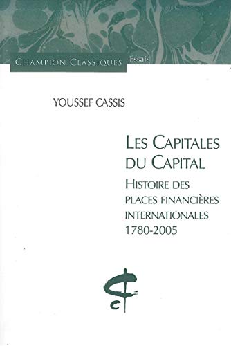 Beispielbild fr Les capitales du capital : Histoire des places financires internationales 1780-2005 zum Verkauf von Revaluation Books