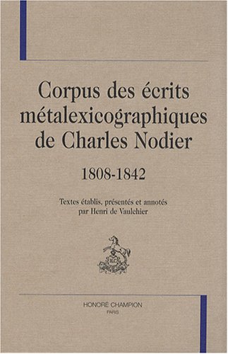 Corpus des Ã©crits mÃ©talexicographiques de Charles Nodier, 1808-1842 (LMD 15) (9782745317483) by Nodier, Charles