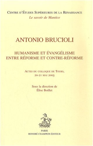 9782745318244: Antonio Brucioli - humanisme et vanglisme entre Rforme et Contre-Rforme (CESR 15)