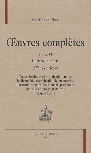 Oeuvres complètes / cardinal de Retz. 6. Oeuvres complètes. Correspondance, affaires privées. Vol...