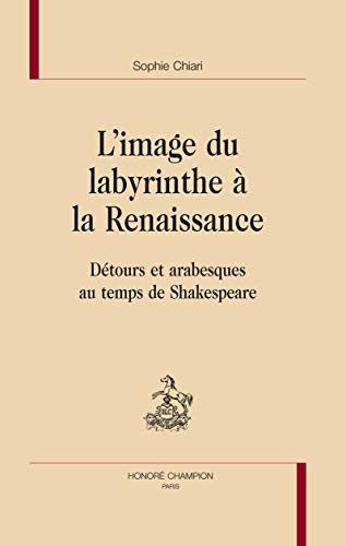 Beispielbild fr L'image du labyrinthe  la Renaissance - dtours et arabesques au temps de Shakespeare zum Verkauf von Gallix