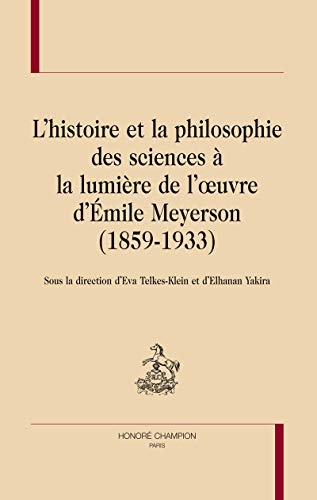 L'histoire et la philosophie des sciences à la lumière de l'oeuvre d'Emile Meyerson, 1859-1933