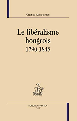 Beispielbild fr Le libralisme hongrois, 1790-1848 (BEEC 2) zum Verkauf von Gallix