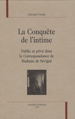 9782745320056: La Conqute de l'intime: Public et priv dans la Correspondance de Madame de Svign