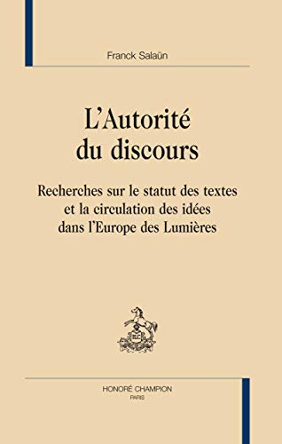 Beispielbild fr L'Autorit Du Discours: Recherches Sur Le Statut Des Textes Et La Circulation Des Ides Dans L'Europe Des Lumires zum Verkauf von Anybook.com