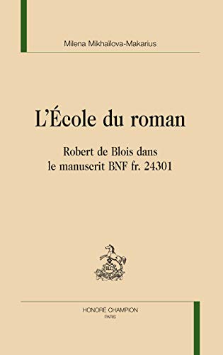 Stock image for L'cole du roman - Robert de Blois dans la manuscrit BnF fr. 24301 (NBMA 100) for sale by Gallix