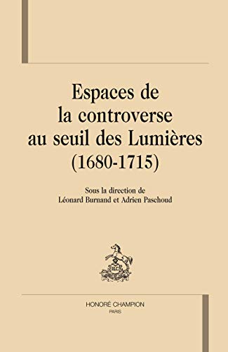 Beispielbild fr Espaces de la controverse au seuil des Lumires zum Verkauf von Chapitre.com : livres et presse ancienne