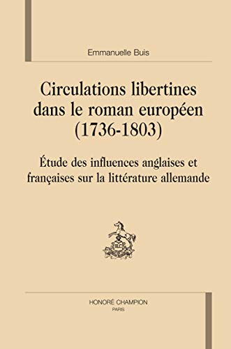 circulations libertines dans le roman européen (1736-1803) - étude des influences anglaises et françaises sur la littérature allemande - Collectif