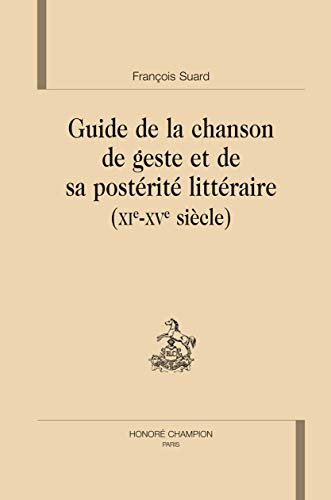 guide de la chanson de geste et de sa postérité littéraire (XI-XVe siècle)