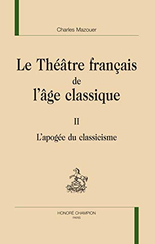 Beispielbild fr Le thtre franais de l'ge classique: L'apoge du classicisme (II) zum Verkauf von Gallix