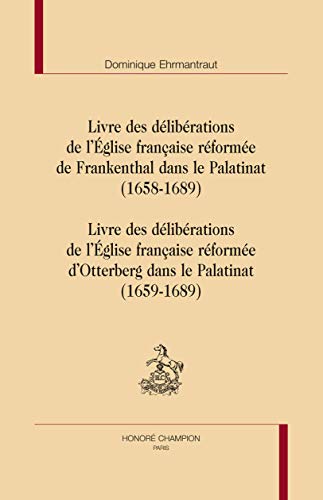 livre des délibérations de l'Eglise française réformée de Frankenthal et d'Otterberg dans le pala...
