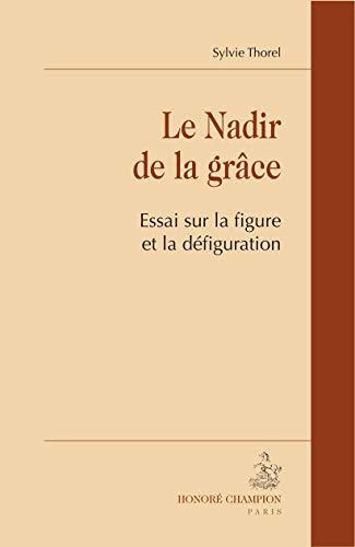Beispielbild fr Le nadir de la grce - essai sur la figure et la dfiguration (CE 8) zum Verkauf von Gallix