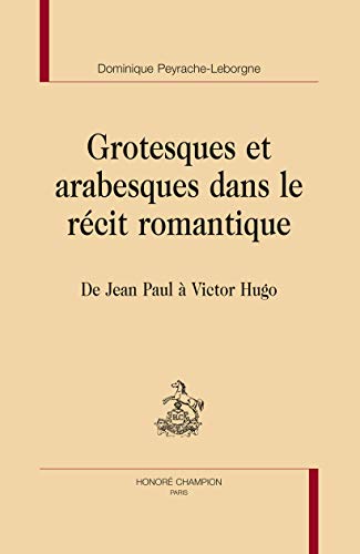 Beispielbild fr Grotesques et arabesques dans le rcit romantique - de Jean Paul  Victor Hugo zum Verkauf von Gallix