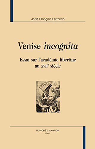 Beispielbild fr Venise incognita - essai sur l'acadmie libertine au XVIIe sicle zum Verkauf von Gallix