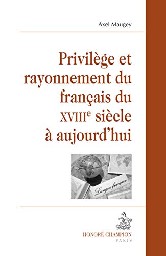 Beispielbild fr Privilge et rayonnement du franais du XVIIIe sicle  aujourd'hui [Broch] Maugey, Axel zum Verkauf von BIBLIO-NET