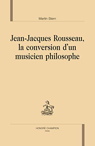 Jean-Jacques Rousseau, la conversion d'un musicien philosophe (DHS 163) (9782745322890) by Stern, Martin