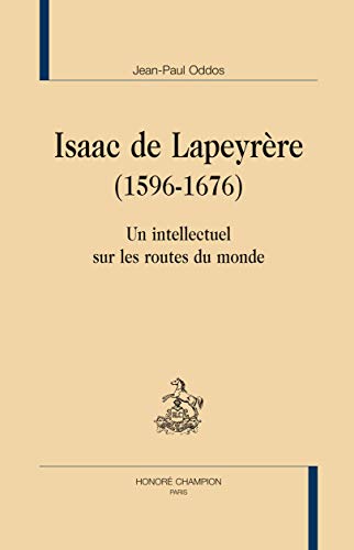 Isaac de Lapeyrère (1596-1676) ; un intellectuel sur les routes du monde