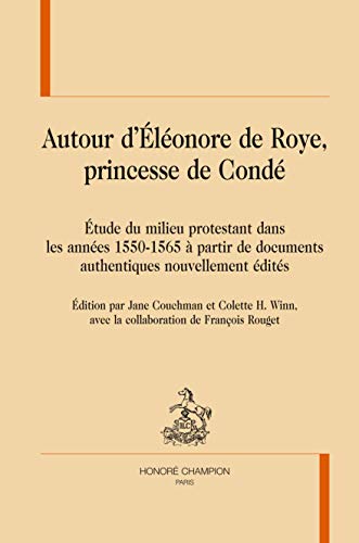 Beispielbild fr Autour d'Eleonore de Roye, princesse de Conde Etude du milieu protestant dans les annees 1550-1565 a partir de documents authentiques nouvellement edites zum Verkauf von Leaf and Stone Books