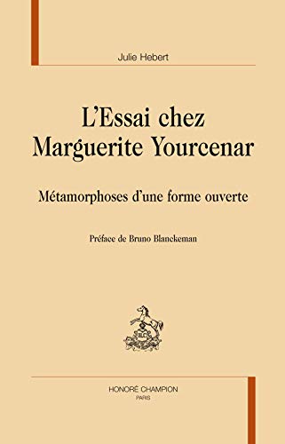 Stock image for L'essai chez Marguerite Yourcenar - mtamorphoses d'une forme ouverte for sale by Gallix