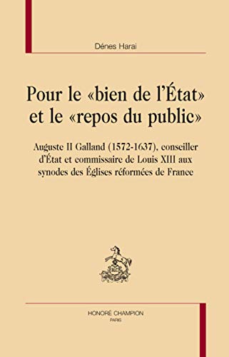 9782745324146: Pour le "bien de l'Etat" et le "repos du public": Auguste II Galland (1572-1637), conseiller d'Etat et commissaire de Louis XIII aux synodes des Eglises rformes de France