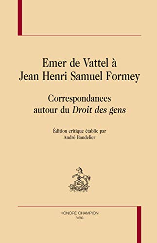 Beispielbild fr Emer de Vattel  Jean Henri Samuel Formey - correspondances autour du "Droit des gens" zum Verkauf von Gallix