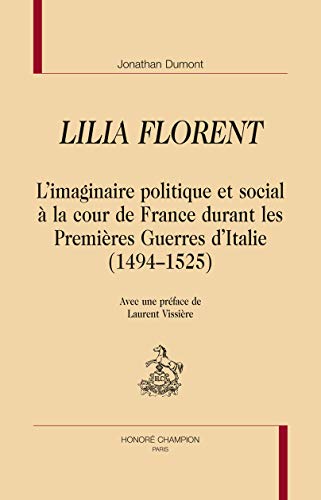 Imagen de archivo de Lilia Florent - l'imaginaire politique et social  la cour de France durant les premires guerres d'Italie, 1494-1 a la venta por Gallix