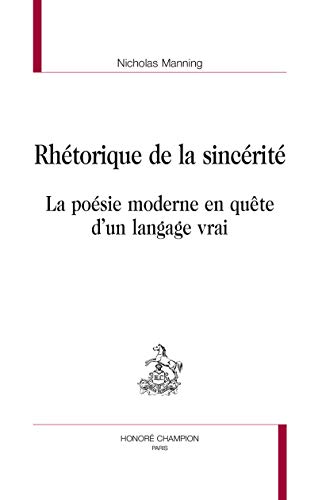 Beispielbild fr Rhtorique de la sincrit - la posie moderne en qute d'un langage vrai zum Verkauf von Gallix