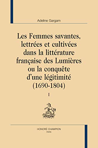 les femmes savantes, lettrées et cultivées dans la littérature française des Lumières ou la conqu...