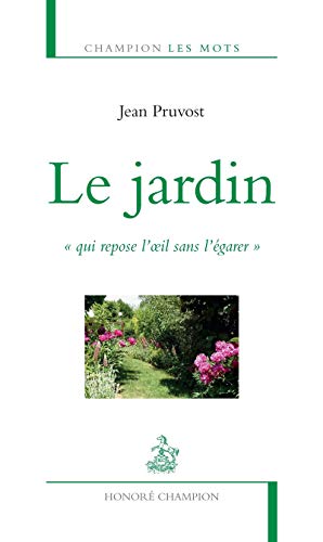 Beispielbild fr le jardin "qui repose l'oeil sans l'garer" zum Verkauf von Chapitre.com : livres et presse ancienne