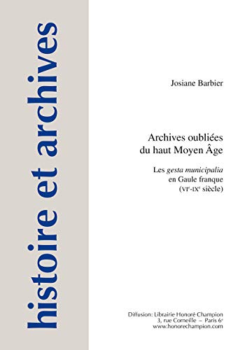 Beispielbild fr Archives oublies du haut Moyen ge - les gesta municipalia en Gaule franque, VI-IXe sicle zum Verkauf von Gallix