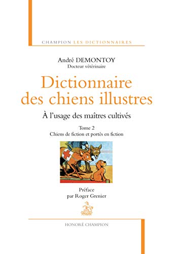 9782745326942: Dictionnaire des chiens illustres  l'usage des matres cultivs: Tome 2, Chiens de fiction et ports en fiction (Champion Les dictionnaires)