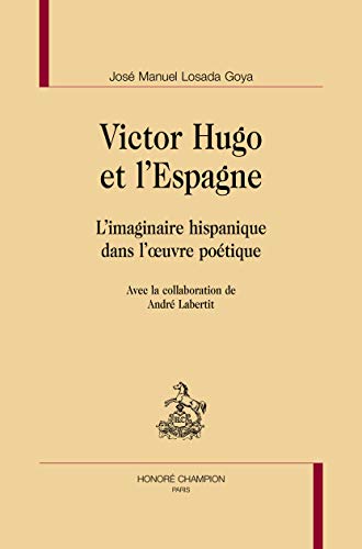 Beispielbild fr Victor Hugo et l'Espagne - l'imaginaire hispanique dans l'oeuvre potique zum Verkauf von Gallix