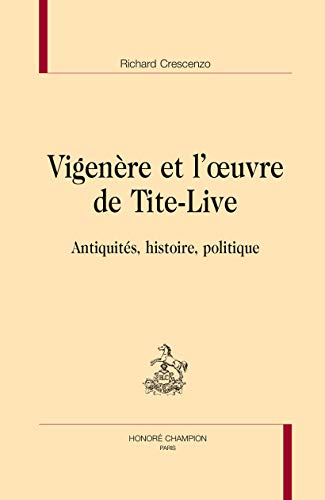 Beispielbild fr Vigenre et l'oeuvre de Tite-Live - antiquits, histoire, politique (BLR 87) zum Verkauf von Gallix