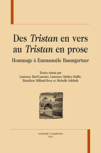 9782745327178: DES ""TRISTAN"" EN VERS AU ""TRISTAN"" EN PROSE. Hommage  Emmanule Baumgartner.