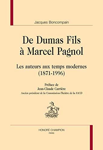 Stock image for De Dumas fils  Marcel Pagnol - les auteurs aux temps modernes, 1871-1996 for sale by Gallix