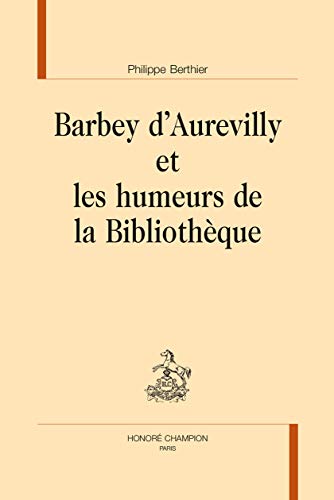 Beispielbild fr Barbey d'Aurevilly et les humeurs de la bibliothque zum Verkauf von Fellner Art Books
