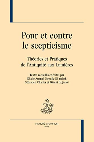 Beispielbild fr Pour et contre le scepticisme - thories et pratiques de l'Antiquit aux Lumires zum Verkauf von Gallix