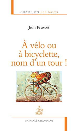 Beispielbild fr A vlo ou  bicyclette, nom d'un Tour ! zum Verkauf von Ammareal