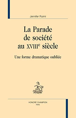 Beispielbild fr La parade de socit au XVIIIe sicle - une forme dramatique oublie zum Verkauf von Gallix
