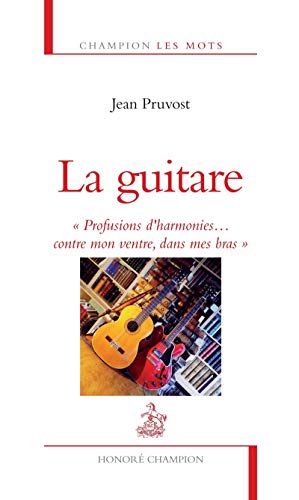 Beispielbild fr La guitare. "Profusion d'harmoniescontre mon ventre, dans mes bras". zum Verkauf von medimops