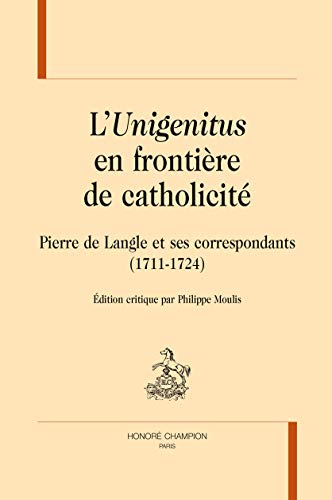 9782745329912: L'""Unigenitus"" en frontire de catholicit. Pierre de Langle et ses correspondants (1711-1724).