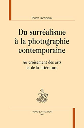 Beispielbild fr Du surralisme  la photographie contemporaine - au croisement des arts et de la littrature zum Verkauf von Gallix