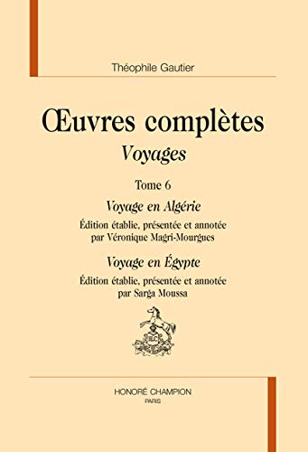 Beispielbild fr Oeuvres compltes [ Section IV ] ----- VOYAGES ---- Tome 6 , Voyage en Algrie - Voyage en Egypte zum Verkauf von Okmhistoire