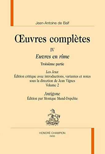 9782745331298: Oeuvres compltes: Tome 4, Euvres en rime 3e partie, Les Jeux Volume 2, Antigone: Troisime partie