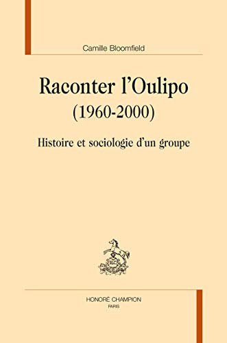 Stock image for Raconter l'Oulipo, 1960-2000 - histoire et sociologie d'un groupe for sale by Gallix