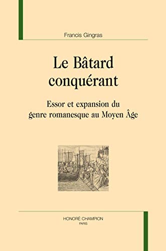 Beispielbild fr Le btard conqurant - essor et expansion du genre romanesque au Moyen ge (NBMA 106) zum Verkauf von Gallix